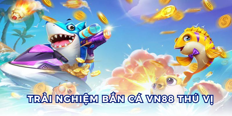 Bắn cá VN88 là sảnh game đổi thưởng trực tuyến hàng đầu, sôi động.
