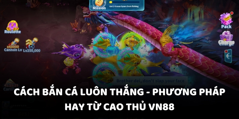 Cách bắn cá luôn thắng - Phương pháp hay từ cao thủ VN88