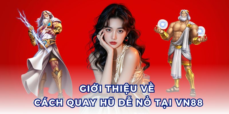 Cách quay hũ dễ nổ tại VN88 giúp thành viên nhận thưởng khủng.