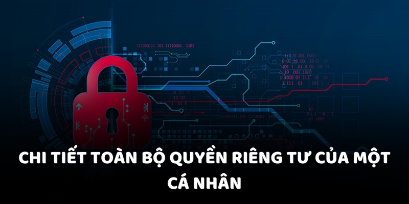 Chi tiết toàn bộ quyền riêng tư của một cá nhân