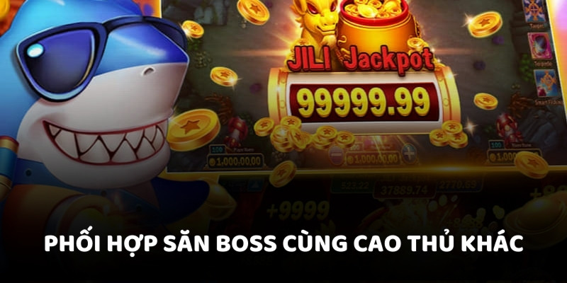 Phối hợp săn BOSS cùng cao thủ khác