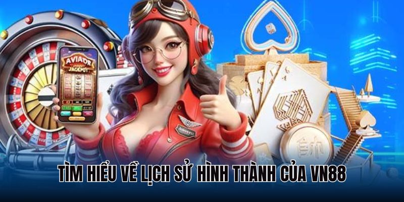 Giới thiệu về lịch sử hình thành của nhà cái VN88
