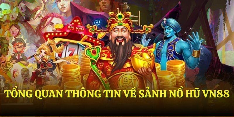 Tổng quan thông tin về sảnh Nổ Hũ VN88